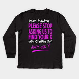 Funny learning math - Dear Algebra Kids Long Sleeve T-Shirt